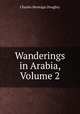 Wanderings in Arabia, Volume 2, Doughty Charles Montagu 