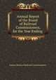 Annual Report of the Board of Railroad Commissioners, for the Year Ending ., Kansas Board of Railroad Commissioners 