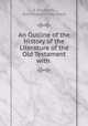 An Outline of the History of the Literature of the Old Testament with ., E Kautzsch, Emil Friedrich Kautzsch 
