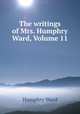 The writings of Mrs. Humphry Ward, Volume 11, Mrs. Humphry Ward 