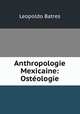 Anthropologie Mexicaine: Osteologie, Leopoldo Batres 