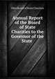 Annual Report of the Board of State Charities to the Governor of the State ., Ohio Board of State Charities 