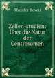 Zellen-studien: Uber die Natur der Centrosomen, Theodor Boveri 