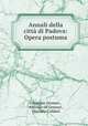 Annali della citta di Padova: Opera postuma, Giuseppe Gennari , Antonio ed Gennari , Floriano Caldani 