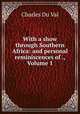 With a show through Southern Africa: and personal reminiscences of ., Volume 1, Charles Du Val 