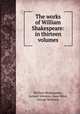 The works of William Shakespeare: in thirteen volumes, William Shakespeare, Samuel Johnson, Isaac Reed, George Steevens 