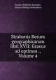 Strabonis Rerum geographicarum libri XVII: Graeca ad optimos ., Volume 4, Strabo, Wilhelm Xylander, Johann Philipp Siebenkees 