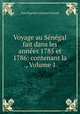 Voyage au Senegal fait dans les annees 1785 et 1786: contenant la ., Volume 1, Jean Baptiste Leonard Durand 