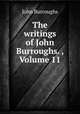 The writings of John Burroughs. , Volume 11, John Burroughs 
