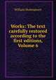Works: The text carefully restored according to the first editions, Volume 6, Уильям Шекспир 