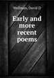 Early and more recent poems, David D. Wellman 