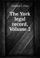 The York legal record, Volume 2, Samuel C. Frey 