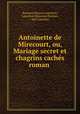Antoinette de Mirecourt, ou, Mariage secret et chagrins caches roman ., Rosanna Eleanor Leprohon, Leprohon (Rosanna Eleanor), Mrs Leprohon 