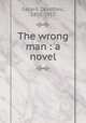 The wrong man : a novel, Gerard, Dorothea, 1855-1915 
