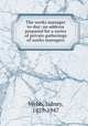 The works manager to-day: an address prepared for a series of private gatherings of works managers, Webb, Sidney, 1859-1947 