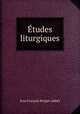 Etudes liturgiques, Jean Francois Bergier abbe 