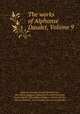 The works of Alphonse Daudet, Volume 9, Alphonse Daudet 