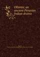 Ollanta; an ancient Peruvian Indian drama, Wenrich, Frances C. [from old catalog],Ollantay (Play). [from old catalog] 