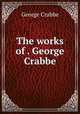 The works of . George Crabbe, Crabbe George 