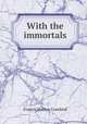 With the immortals, Crawford, F. Marion 