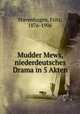 Mudder Mews, niederdeutsches Drama in 5 Akten, Stavenhagen, Fritz, 1876-1906 