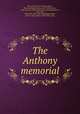 The Anthony memorial, Brown University. Library,Anthony, Henry B. (Henry Bowen), 1815-1884,Greene, Albert Gorton, 1802-1868. [from old catalog],Harris, Caleb Fiske, 1818-1881. [from old catalog],Stockbridge, John C. (John Calvin), 1818-1896, comp 