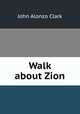 Walk about Zion, John Alonzo Clark 