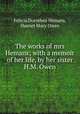 The works of mrs Hemans; with a memoir of her life, by her sister H.M. Owen., Felicia Dorothea Hemans, Harriet Mary Owen 