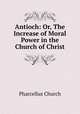 Antioch: Or, The Increase of Moral Power in the Church of Christ, Pharcellus Church 
