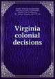 Virginia colonial decisions, Virginia. General Court,Randolph, John, Sir, ca. 1693-1737,Barradall, Edward, 1704-1743,Barton, R. T. (Robert Thomas), 1842-1917, ed 