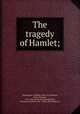 The tragedy of Hamlet;, Shakespeare, William, 1564-1616,Hudson, Henry Norman, 1814-1886. [from old catalog],Black, Ebenezer Charlton, 1861- [from old catalog] ed 