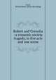 Robert and Cornelia : a romantic society tragedy, in five acts and one scene, Lewis, Richard Henry. [from old catalog] 