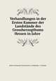 Verhandlungen in der Ersten Kammer der Landstande des Grossherzogthums Hessen in Jahre, Hesse-Darmstadt Grand duchy Landstande 