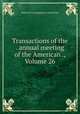 Transactions of the . annual meeting of the American ., Volume 26, American Laryngological Association 