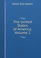 The United States of America, Volume 2, Edwin Erle Sparks 