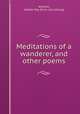 Meditations of a wanderer, and other poems, Whitsitt, Caddie May. [from old catalog] 