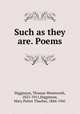 Such as they are. Poems, Higginson, Thomas Wentworth, 1823-1911,Higginson, Mary Potter Thacher, 1844-1941 