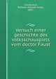 Versuch einer geschichte des volksschauspiels vom doctor Faust, Creizenach, Wilhelm Michael Anton, 1851- 
