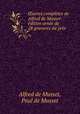 ?uvres completes de Alfred de Musset: edition ornee de 28 gravures da?pres ., Alfred de Musset, Paul de Musset 