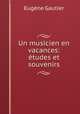 Un musicien en vacances: etudes et souvenirs, Eugene Gautier 