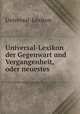 Universal-Lexikon der Gegenwart und Vergangenheit, oder neuestes ., Universal-Lexikon 