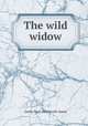 The wild widow, Gertie de S. Wentworth-James 
