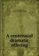 A centennial dramatic offering, Harrison, Gabriel, 1818-1902. [from old catalog],Hawthorne, Nathaniel, 1804-1864. Scarlet letter 