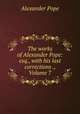 The works of Alexander Pope: esq., with his last corrections ., Volume 7, Pope Alexander 