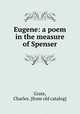 Eugene: a poem in the measure of Spenser, Grate, Charles. [from old catalog] 