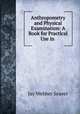 Anthropometry and Physical Examination: A Book for Practical Use in ., Jay Webber Seaver 