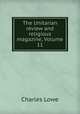 The Unitarian review and religious magazine, Volume 11, Charles Lowe 
