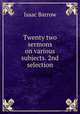 Twenty two sermons on various subjects. 2nd selection, Isaac Barrow 