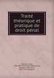 Traite? the?orique et pratique de droit pe?nal, Molinier, Victor, 1799-1887. [from old catalog],Vidal, Georges, 1852-1911, [from old catalog] ed 