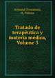 Tratado de terapeutica y materia medica, Volume 3, Armand Trousseau, H. Pidoux 